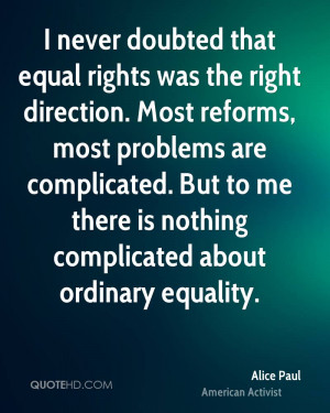 never doubted that equal rights was the right direction. Most ...