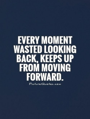 Moving Forward Quotes Men Quotes Looking Forward Quotes Looking Back ...