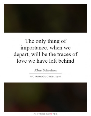 ... , will be the traces of love we have left behind Picture Quote #1