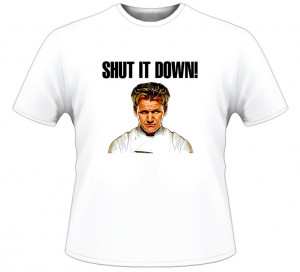 Hell's Kitchen Gordon Ramsay Quote TV T Shirt