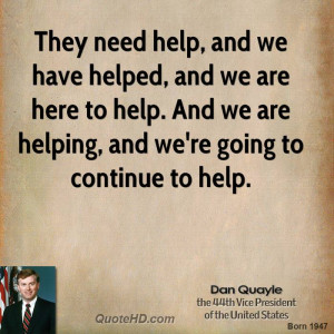 They need help, and we have helped, and we are here to help. And we ...