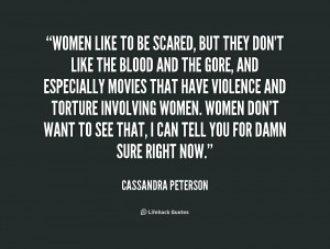 Women like to be scared, but they don't like the blood and the gore ...