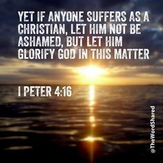 ... let him glorify #God in this matter. ~1 Peter 4:16 #TheWordShared More
