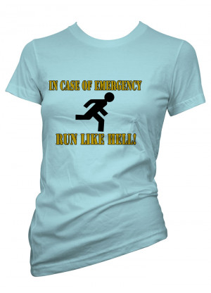 ... Funny Sayings T Shirts-Emergen cy Run Like Hell-Ladies Funny Images