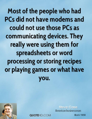 Most of the people who had PCs did not have modems and could not use ...