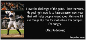 quote-i-love-the-challenge-of-the-game-i-love-the-work-my-goal-right ...
