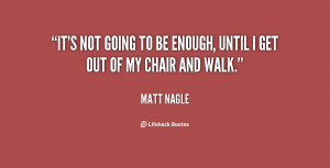 It's not going to be enough, until I get out of my chair and walk ...