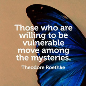 Those who are willing to be vulnerable move among the mysteries ...