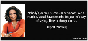 journey is seamless or smooth. We all stumble. We all have setbacks ...