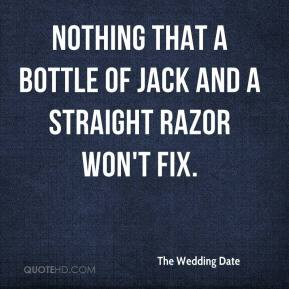 Nothing that a bottle of Jack and a straight razor won't fix.