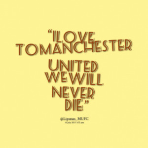 love to manchester united we will never die quotes from muhammad ...