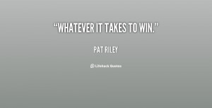 quote-Pat-Riley-whatever-it-takes-to-win-145638_1.png