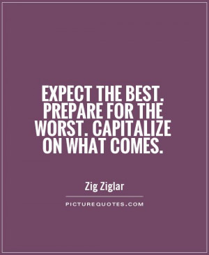 ... best. Prepare for the worst. Capitalize on what comes Picture Quote #1