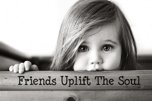 more images from friendship quotes friends uplift the soul