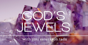 God's Jewels with Joni Eareckson Tada - If you feel discouraged or ...