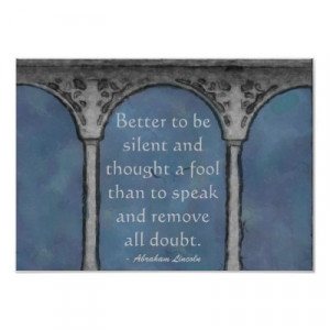 Better to be silent and thought a fool than to speak and remove all ...