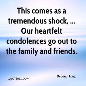 This comes as a tremendous shock, ... Our heartfelt condolences go out ...