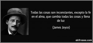 ... fe en el alma, que cambia todas las cosas y llena de luz (James Joyce