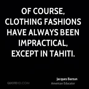 jacques-barzun-jacques-barzun-of-course-clothing-fashions-have-always ...