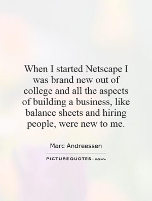 When I started Netscape I was brand new out of college and all the ...