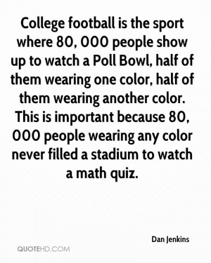 College football is the sport where 80, 000 people show up to watch a ...