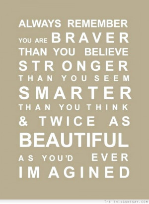 braver than you believe stronger than you seem smarter than you think ...
