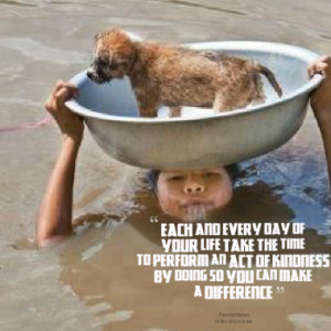 ... to perform an act of kindness by doing so YOU CAN MAKE A DIFFERENCE