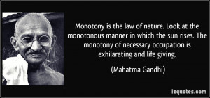 Monotony is the law of nature. Look at the monotonous manner in which ...