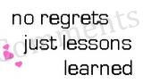 No regrets just lessons learned