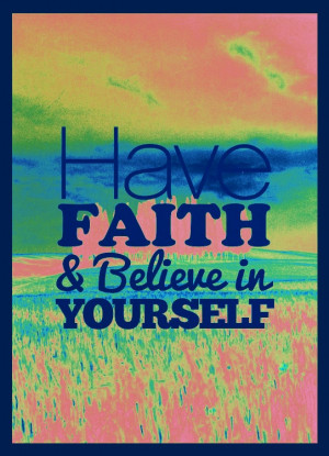 have faith and believe in yourself