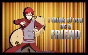 Anime Quotes | GAARA | I think of you as a Friend by Legit-Dinosaur