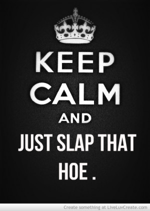Keep Calm Slap A Hoe