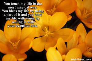 You touch my life in the most magical way. You bless my life by being ...