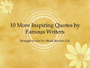 10 More Inspiring Quotes by Famous Writers