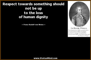 ... loss of human dignity - Franz Rudolf von Weiss Quotes - StatusMind.com