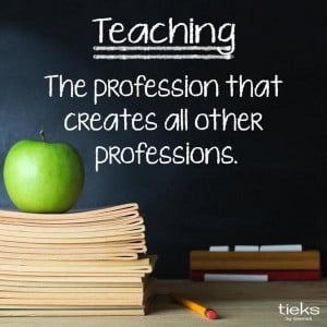 Teaching, the profession that creates all other professions