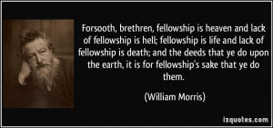 Forsooth, brethren, fellowship is heaven and lack of fellowship is ...