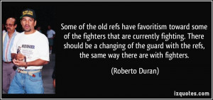 Some of the old refs have favoritism toward some of the fighters that ...
