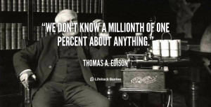 quote Thomas A Edison we dont know a millionth of one 105871 png