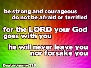 Be strong and courageous. Do not be afraid or terrified because of ...