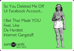 so-you-deleted-me-off-ur-facebook-account-i-bet-that-made-you-feel ...