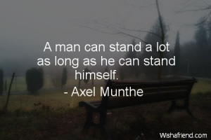 respect-A man can stand a lot as long as he can stand himself.
