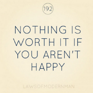 It's Not Worth It If You're Not Happy. | via Facebook