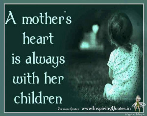 Mother’s Heart Is Always With Her Children - Mother Quote