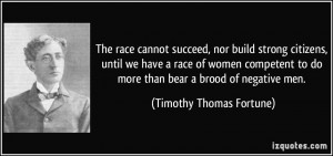 race cannot succeed, nor build strong citizens, until we have a race ...