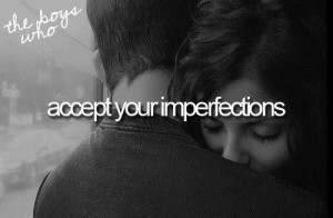 Accept your imperfections.♥