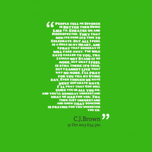 Quotes Picture: people tell me divorce is better then being lied to ...