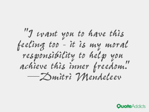 want you to have this feeling too - it is my moral responsibility to ...
