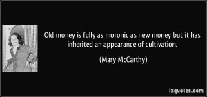 Old money is fully as moronic as new money but it has inherited an ...