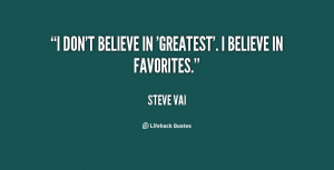 quote-Steve-Vai-i-dont-believe-in-greatest-i-believe-34368.png